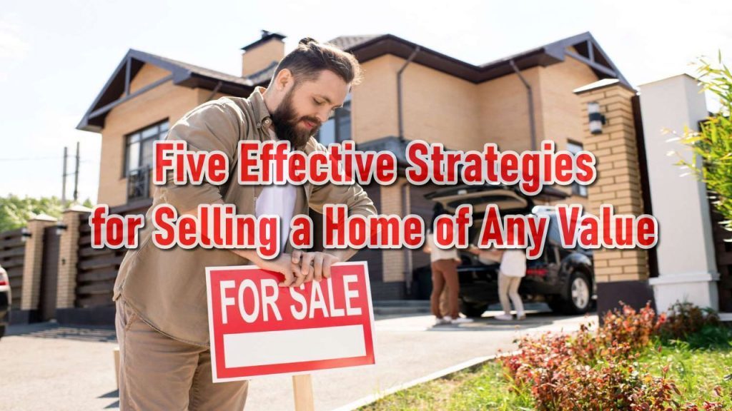 Five Effective Strategies for Selling a Home of Any Value