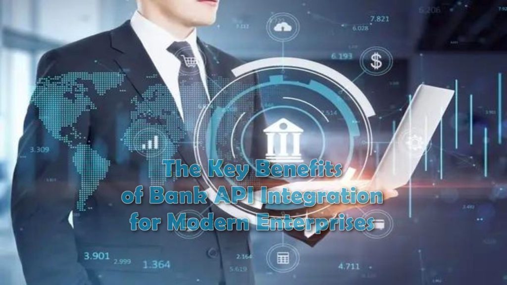 The Key Benefits of Bank API Integration for Modern Enterprises
