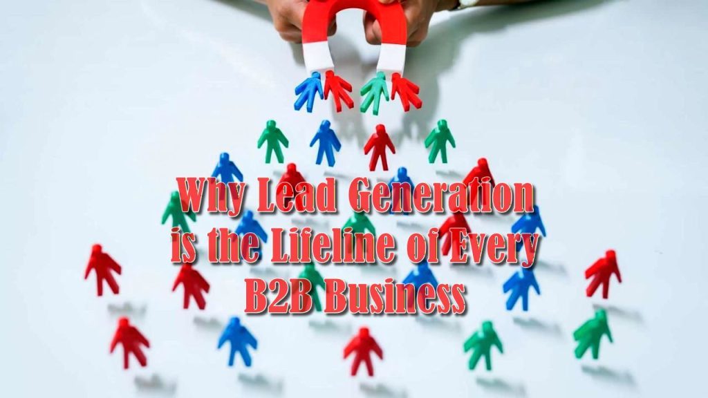 Why Lead Generation is the Lifeline of Every B2B Business